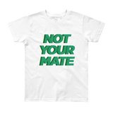 Not Your Mate Youth Tee