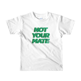 Not Your Mate Child Tee