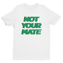 Not Your Mate Unisex Tee