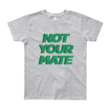 Not Your Mate Youth Tee