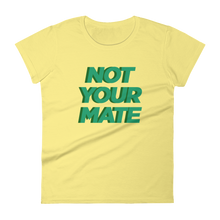 Not Your Mate Women's Tee