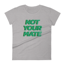 Not Your Mate Women's Tee