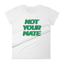 Not Your Mate Women's Tee