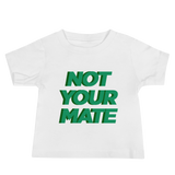 Not Your Mate Baby Tee